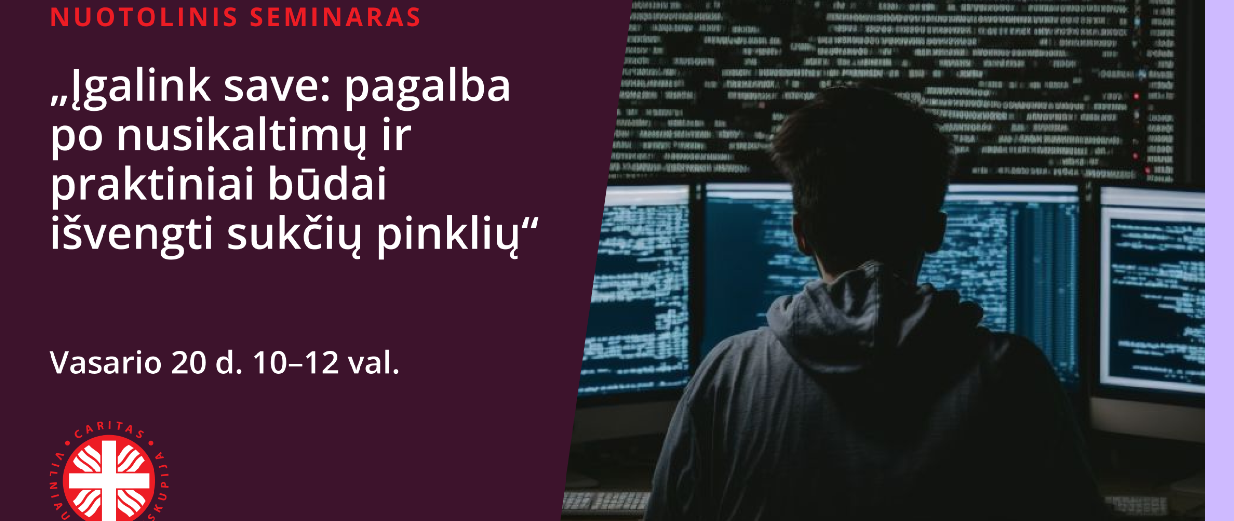 VA Caritas Nukentėjusių nuo nusikaltimų pagalbos centras kviečia į nuotolinį seminarą „Įgalink save: pagalba po nusikaltimų ir praktiniai būdai išvengti sukčių pinklių“.