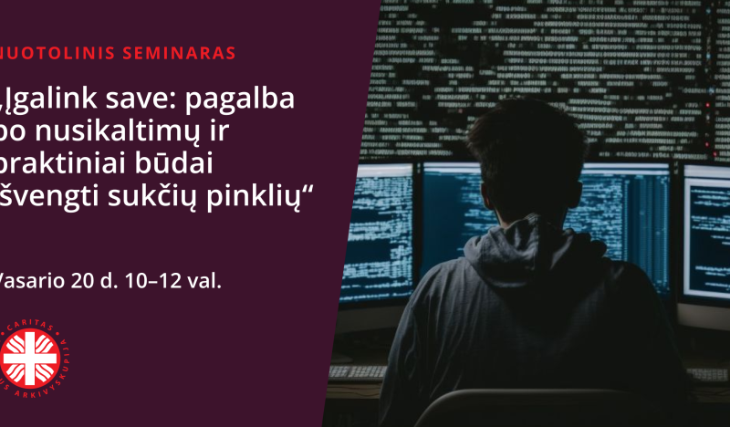 VA Caritas Nukentėjusių nuo nusikaltimų pagalbos centras kviečia į nuotolinį seminarą „Įgalink save: pagalba po nusikaltimų ir praktiniai būdai išvengti sukčių pinklių“.